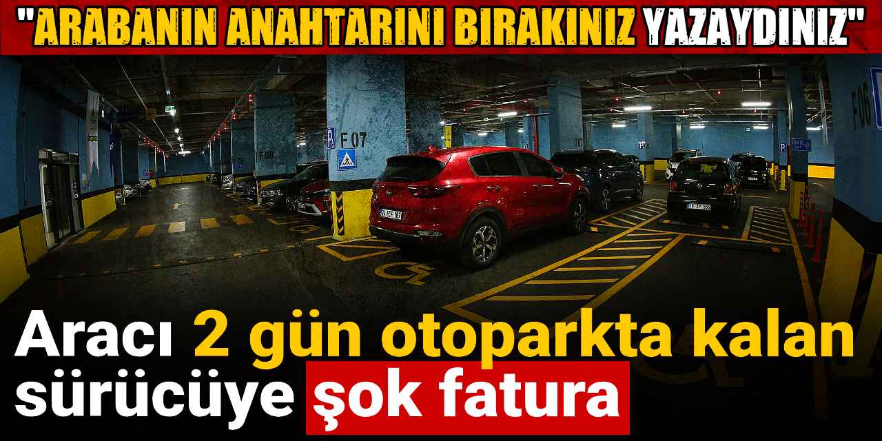araci 2 gun otoparkta kalan surucuye sok fatura arabanin anahtarini birakiniz yazaydiniz jsZMkvci