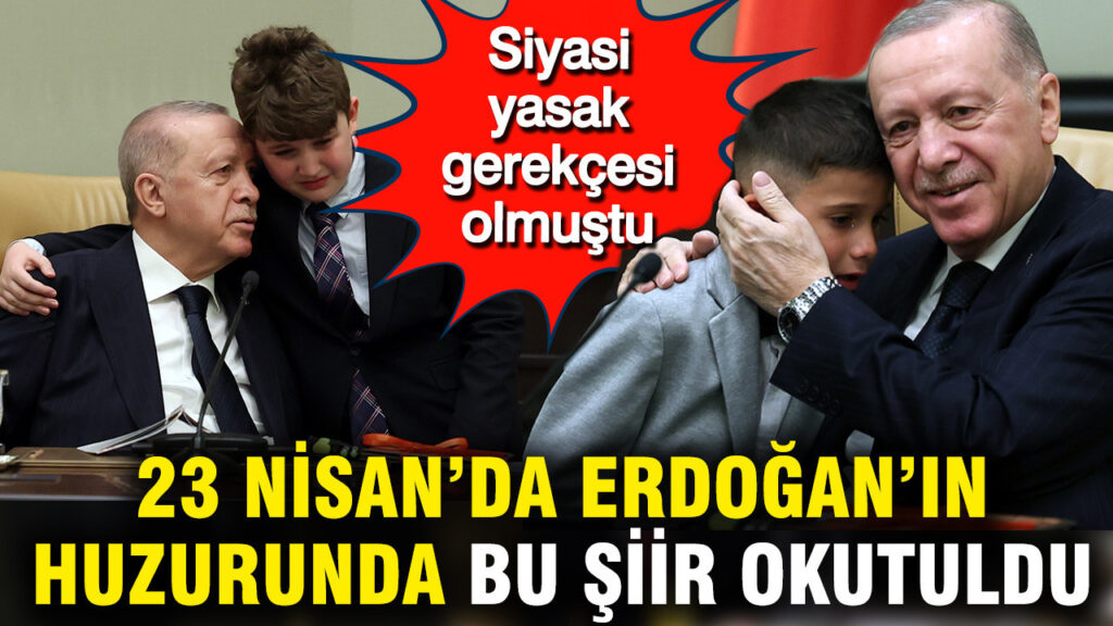 23-nisanda-erdoganin-huzurunda-bu-siir-okutuldu-siyasi-yasak-gerekcesi-olmustu-5VPallEj