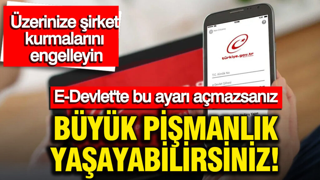 e-devlette-bu-ayari-acmazsaniz-buyuk-pismanlik-yasayabilirsiniz-uzerinize-sirket-kurmalarini-engelleyin-6926VpUO-1