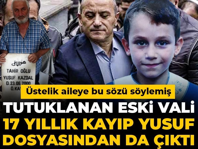 tutuklanan-eski-vali-17-yillik-kayip-yusuf-dosyasindan-da-cikti-ustelik-aileye-bu-sozu-tUfTyhEk