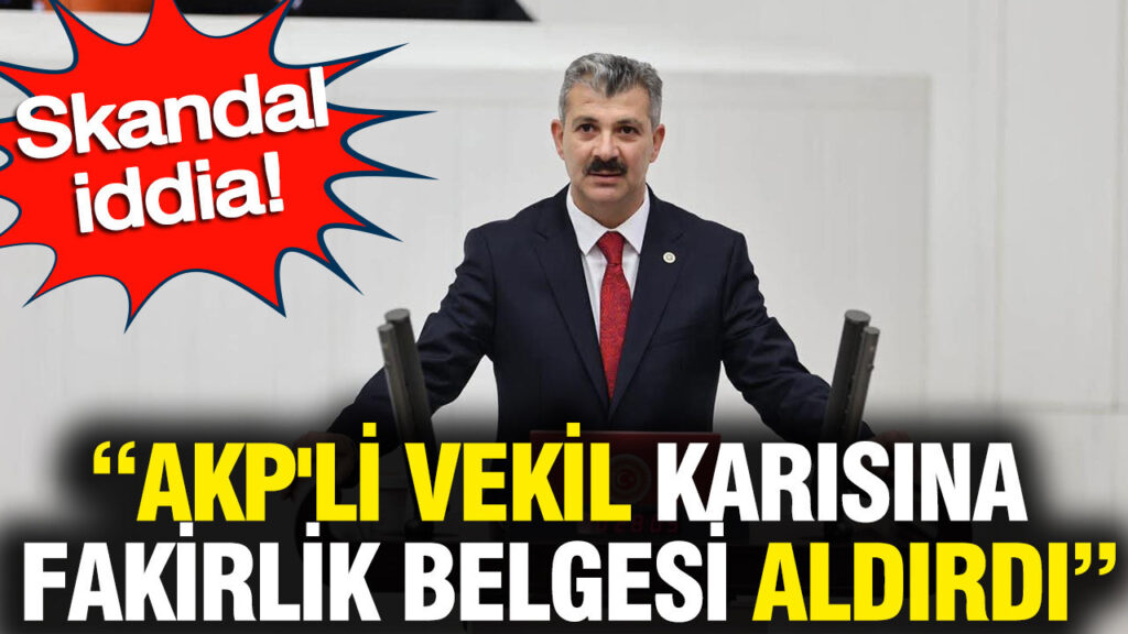 AKP’li Milletvekilinin Eşine Fakirlik Belgesi Aldırdığı İddiası Gündemde